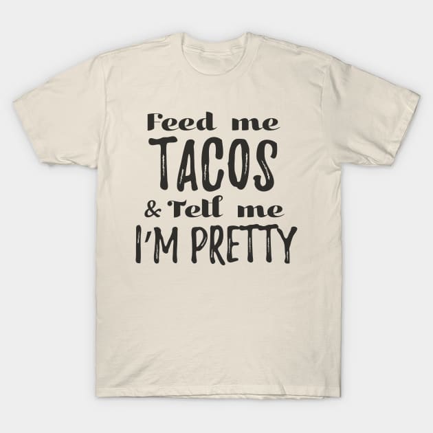 Feed me tacos and tell me I'm pretty - gray design T-Shirt by verde